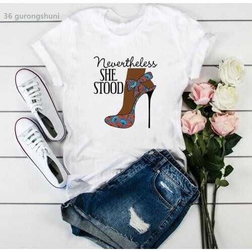 Fashion new women t-shirt Nevertheless She Stood Sexy Ankara Shoe print camiseta mujer t shirt summer Harajuku femme tshirt tops