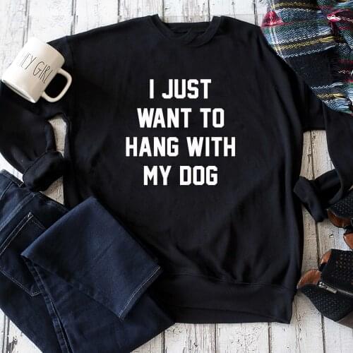 I Just Want To Hang With My Dog Sweatshirt Funny 90s Dog Mom Gift Pullovers Casual Women Long Sleeve Jumper Cotton Sweratshirts