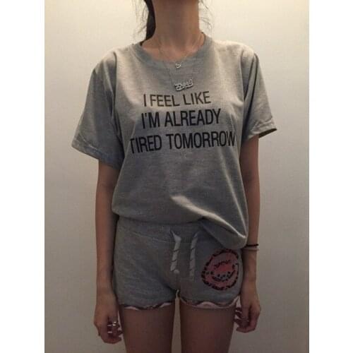 I Feel Like Im Already Tired Tomorrow T-shirt 90s women fashion grunge shirt goth summer shirt tees girl gift tops- K392- K392