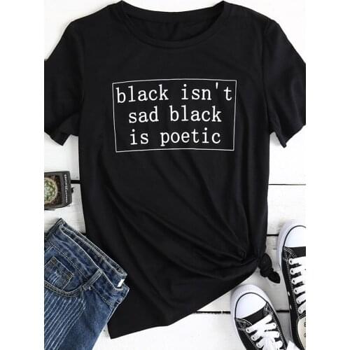 Black Isn't Sad Black Is Poetic T-Shirt unisex slogan party tees 90s women fashion goth top camisetas tumblr cool style t shirt