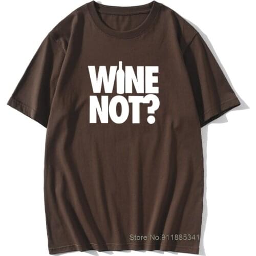 Wine Not T-Shirts for Men Bar Alcohol Ale Drink Awesome 100% Cotton Tee Shirt O Neck Short Sleeve T Shirt Summer Tops