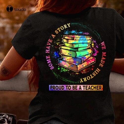 Some Have A Story We Made History Proud To Be A Teacher Colorful Book T- Shirt