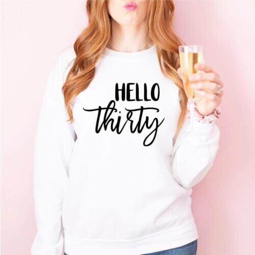 Hello Thirty Birthday Sweatshirt Women Fashion Korean Female Clothing Cotton O Neck Pullover Hoodies Full Long Sleeve Top Shirt