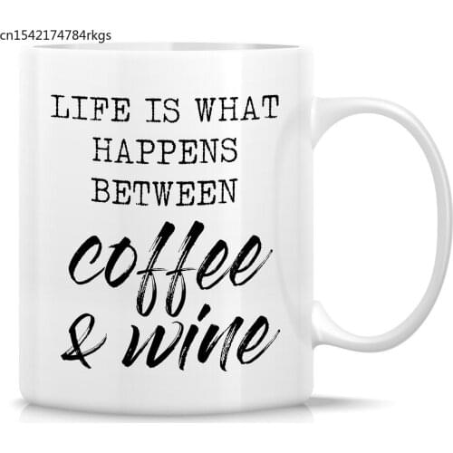 Life is What Happens Between Coffee & Wine 11 Oz Ceramic Coffee Mugs - Funny, Sarcastic, Inspirational birthday gifts