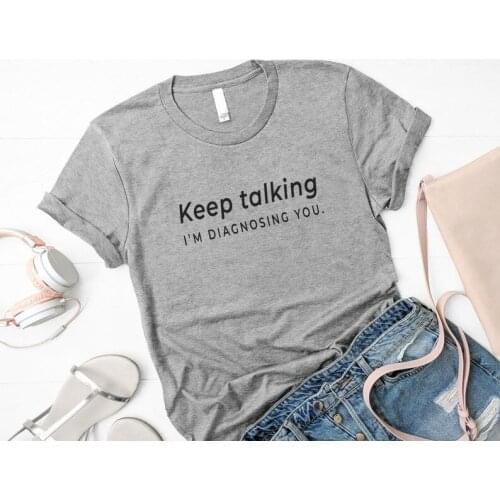 Keep Talking I'm Diagnosing You Funny Letter Graphic Short Sleeve Top Tee Harajuku Cotton Women Tshirts O Neck Streetwear Shirts