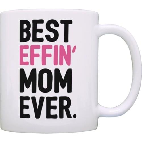 Gifts for Mom Best Effin Mom Ever Mom Gifts from Daughter Gift Coffee Mug Tea Cup White