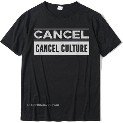 Cancel Cancel Culture Funny Political Meme T-Shirt Gift Cotton Mens Tops Shirts Fitness Tight Funny Top T-Shirts