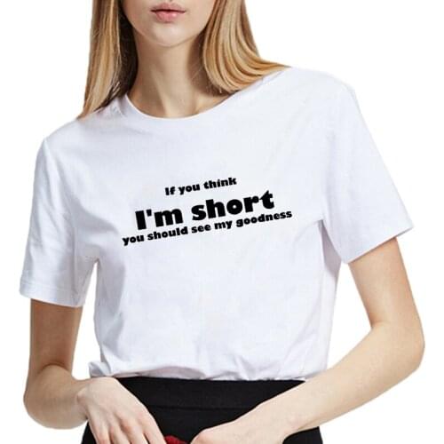 Letter Print T-shirt Women If You Think Im Short, you should see my goodness T Shirts Women Short Sleeve white Loose Tshirt