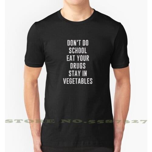 Don'T Do School Eat Your Drugs Stay In Vegetables Cool Design Trendy T-Shirt Tee Stay In School Dont Do Drugs Eat Your