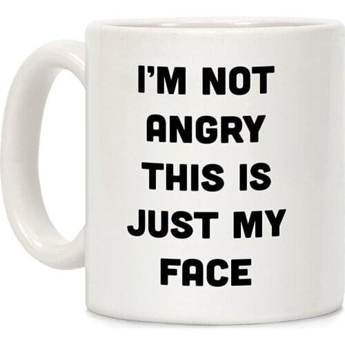 I'm Not Angry This Is Just My Face White 11 Ounce Ceramic Coffee Mug