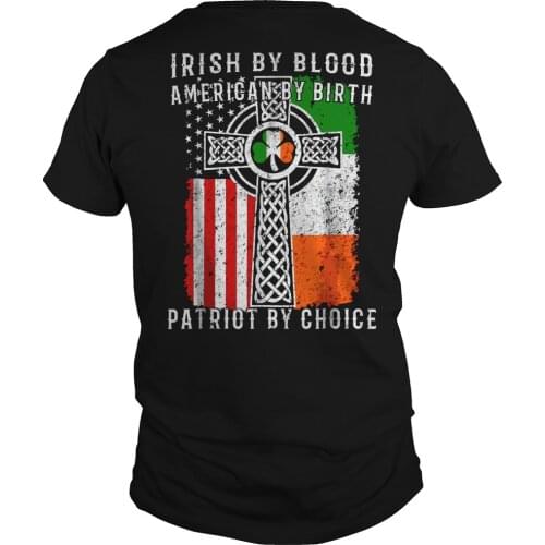 Irish By Blood American By Birth. Patriot By Choice Celtic Cross T-Shirt. Summer Cotton Short Sleeve O-Neck Mens T Shirt New