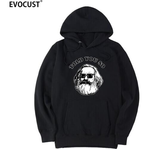 Karl Marx Told You So Communism Socialism Marxist men Hoodies Sweatshirts women unisex Combed Cotton