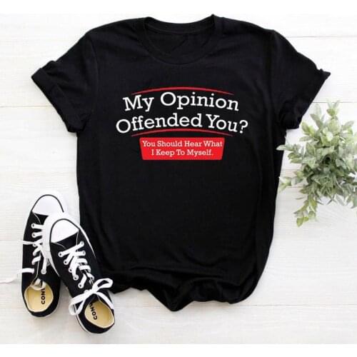 My Opinion Offended You Womens T-shirt Short Sleeve T Shirt Women Cotton Loose Women Tshirt Casual Printing Tee Shirt Femme