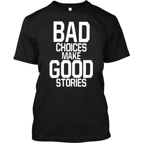Adult Choices Make Good Stories T Shirt Cool T-Shirts Designs Selling Men Mans Unique Cotton Short Tee