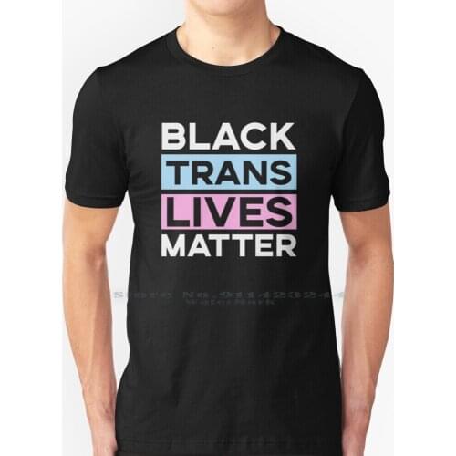 Black Trans Lives Matter T Shirt 100% Pure Cotton Black Lives Matter Black Lives Matter Black Trans Lives Matter Trans Equality