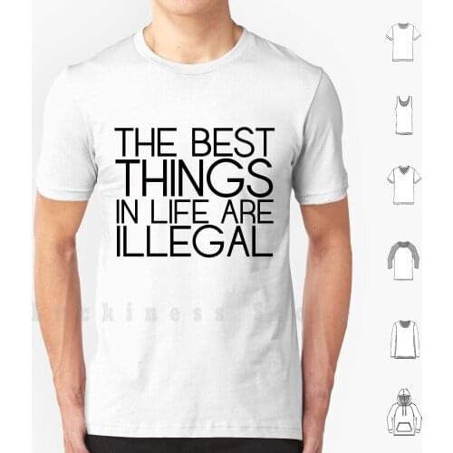 The Best Things In Life... T Shirt Big Size 100% Cotton Illegal The Best Things In Life Drug Cocaine Stealing Crime Contraband