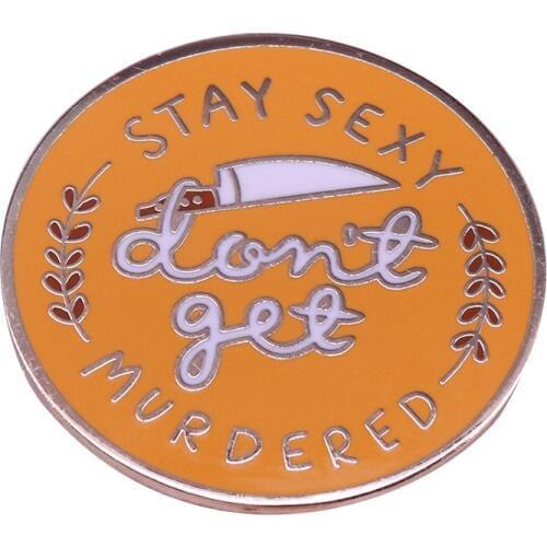 Stay sexy don't get murdered pin true crime podcast brooch My favorite murder inspired art accessory