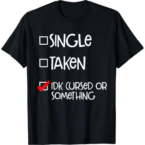 Single Taken Idk Cursed Or Something Funny T Shirt Checkbox Normal Mens Tshirts Family Cotton Tops Shirt Leisure