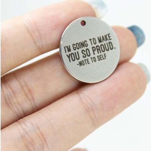 8Pcs/Lot-- I'M Goine To Make You So Proud Note To Self Stainless Steel Laser Engraved Disc Message Inspirationa Charm Pendant