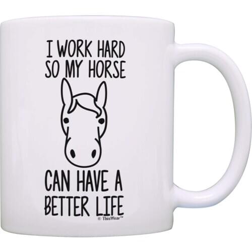 Horse Gifts for Girls I Work Hard So My Horse Can Have A Better Life Girl Horse Gifts Dressage Gift Coffee Mug Tea Cup