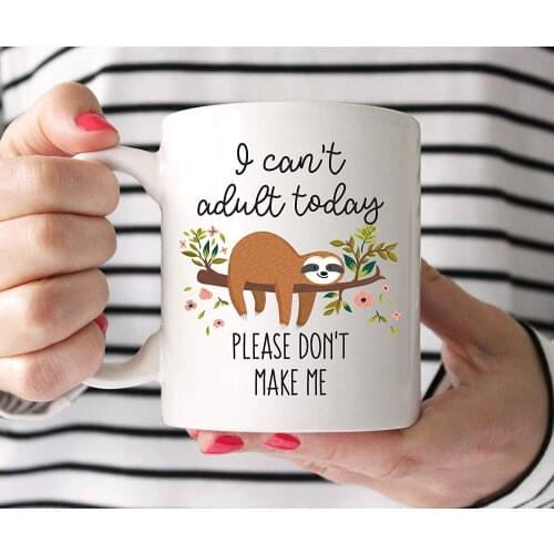 I Cant Adult Today Please Dont Make Me Coffee Mug Ceramic Mug 11 Oz Mug Funny Gift