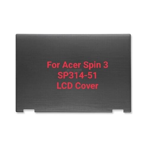 New Original For Acer SPin 3 SP314-51 Laptop LCD Top Cover Back Cover LCD Back Cover Rear Lid Gray Color A shell