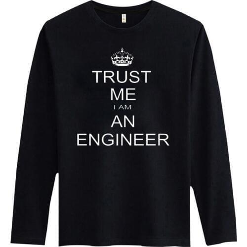 I Am An Keep Calm Trust Me Humor Engineer T shirt Men Long Sleeve Cotton and Mens Long Sleeve Tshirts Hip Hop in cotton teeshirt