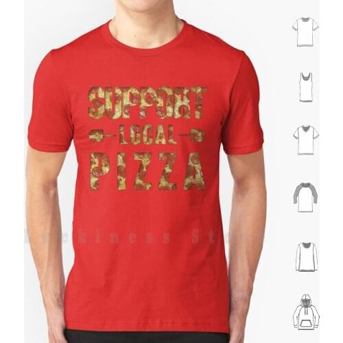 Support Local Pizza T Shirt DIY Cotton Big Size S-6xl Support Local Pizza Pizzacore Defend Pop Punk Music Scene Am The Yet