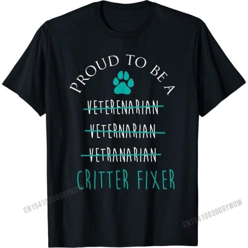 Proud Critter Fixer T Shirt Funny Veterinarian Vet Tech Gift Brand New Male T Shirt Fitness Tight T Shirt Cotton Personalized