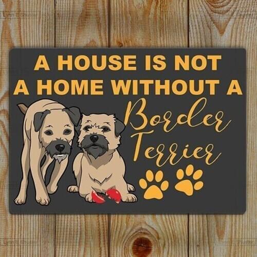 Retro wall decoration home decoration Border Terrier A House Is Not a Home Without A Border Terrier Tin Sign Metal Sign