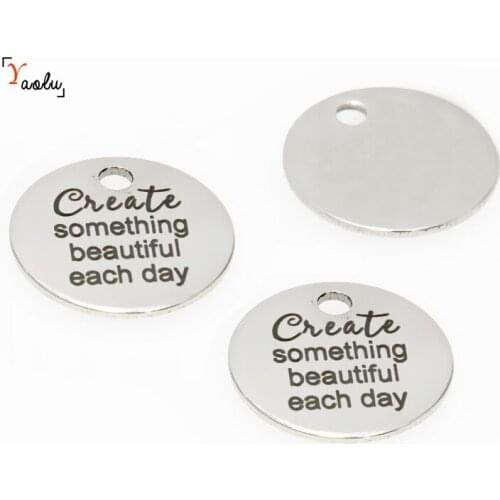 10pcs/lot Beautiful charm Create something beautiful each day Stainless steel message Charm pendant 20mm