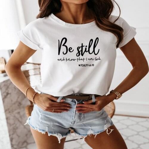 Be Still and Know That I Am God Print t shirt Women Summer Crop Tops for Women Fashion Round Neck Harajuku Shirt Cotton Female
