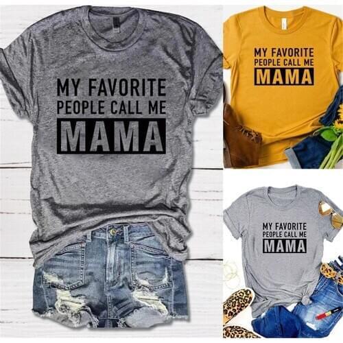 MY FAVORITE PEOPLE CALL ME MAMA Letter Print Mothers Day T shirt Women Cute Graphic Vogue Tshirts Female Summer Vintage T-shirt