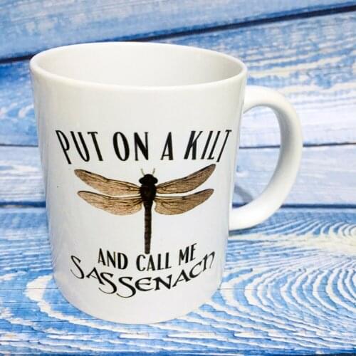 Put On A Kilt And Call Me Sassenach Gift Mug 11oz 15oz Big High Quality Ceramic Creative Tea Cup Friends Birthday Gift Home Mug