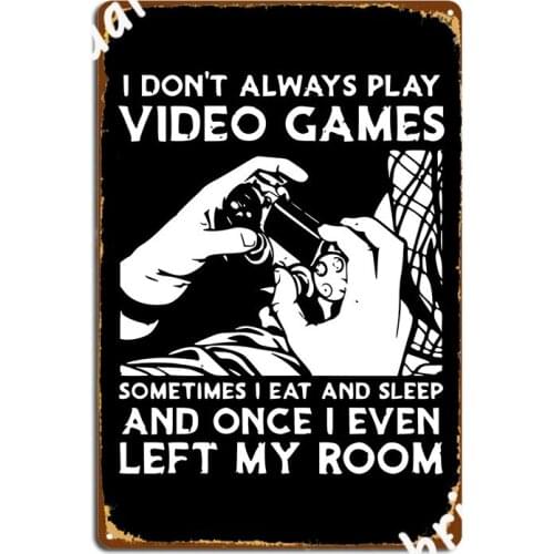 I Don't Always Play Video Games Funny Gamer Metal Sign Mural Painting Club Bar Classic Wall Pub Tin Sign Poster