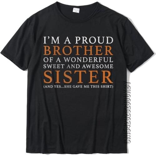 Gift For Brother From Sister Funny Birthday Christmas Gift T-Shirt Casual Normal T Shirt Prevalent Cotton Men Tshirts