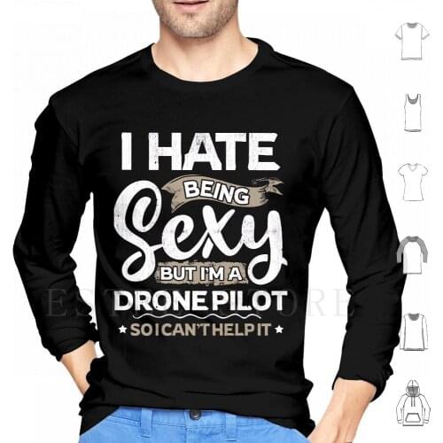 Drone Pilot Funny Drone Pilot Sexy And I Can'T Help It Hoodies Long Sleeve Drone Pilot Funny Drone Pilot Sexy Drone