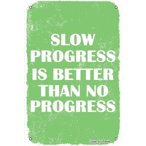 Slow Progress is Better Than No Progress. Vintage Look 20X30 cm Metal Decoration Art Sign for Home Kitchen Wall Decor