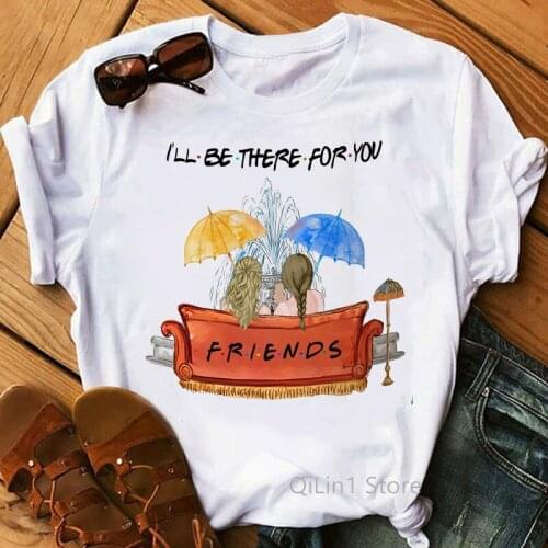 I'll Be There for You Female T-Shirt Girls Sisters Besties Friends Tshirt Femme You're My Person Women Girlfriends Birthday Gift