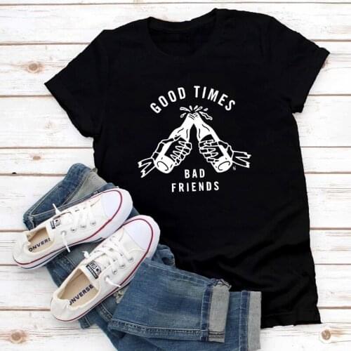 Good Times Bad Friends T-shirt Funny Unisex Drinking Team Tshirt Casual Women Short Sleeve Best Friend Gift Tee Shirt Top
