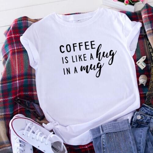 Coffee Is Like A Hug In A Mug T Shirt Women Short Sleeve Tshirts Women O-neck Loose Tee Shirt Femme Black Camisetas Mujer Top