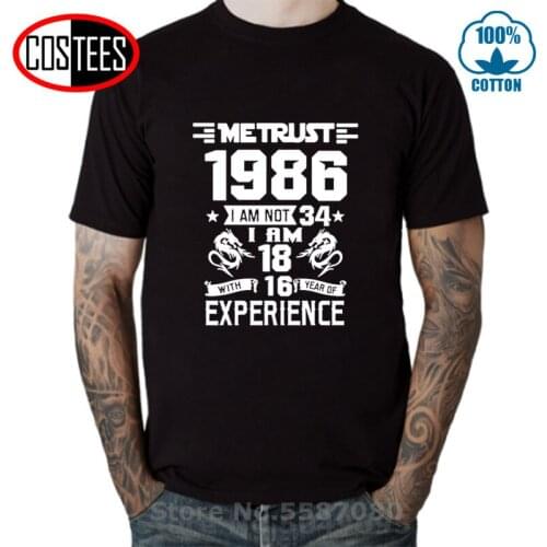 80s Clothing 1986 Years T-shirt ME TRUST I AM NOT 34 I AM 18 WITH 18 YEARS OF EXPERIENCE T SHIRTS MEN FASHION Birthday gift Tees
