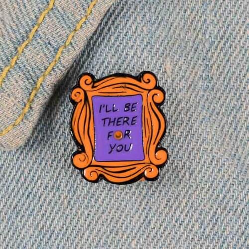 I'LL BE THERE FOR YOU Letter Brooch Bag Clothes Backpack Lapel Enamel Pin Badges Jewelry Gift For Friend Women Accessories