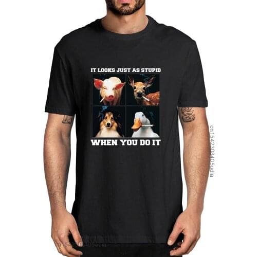 Fashion Summer Shirt It Looks Just As Stupid When You Do It Mens T Shirt 100% Cotton XS-XXXL Mens TShirt