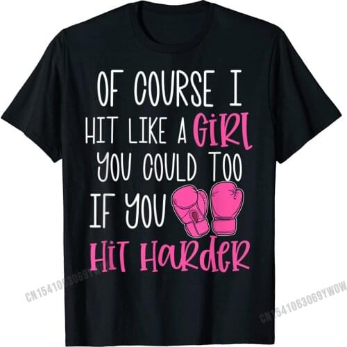 Of Course I Hit Like A Girl Kickboxing Boxing Class Funny T-Shirt Men Tops Tees Discount Print Cotton Men T Shirts Camisas Print