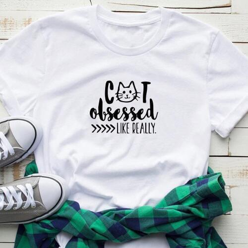 Cat obsessed like really Print Women t shirt Cotton Casual Funny tshirt For cat lover gift Tops graphic Tees Hipster