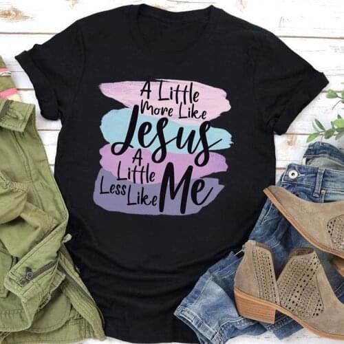 MORE LIKE JESUS LESS ME Print Women T Shirt Short Sleeve O Neck Loose Women Tshirt Ladies Tee Shirt Tops Clothes Camisetas Mujer