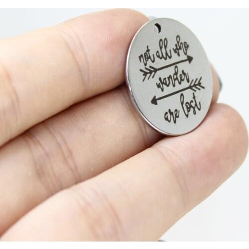8Pcs/Lot-- 22mm Not All Who Wander Are Lost Stainless Steel Laser Engraved Arrow Disc Message Charm Pendant