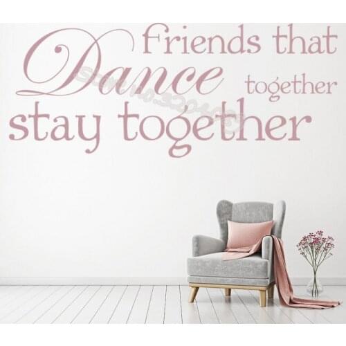 Friends That Dance Together stay together Quote Wall Sticker Home Decoration For Dancer Living Room Dance studio Art Mural EB272