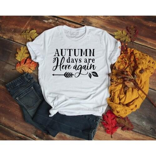 Autumn days are here ayain Womens Short sleeve 100% Cotton Funny Letter print Graphic O neck Tshirt Drop shipping skull t shirt